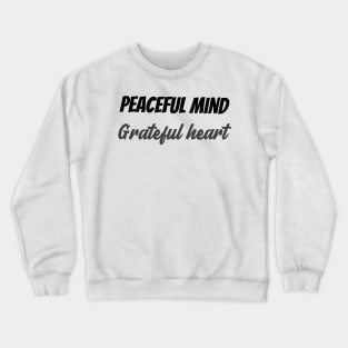 Peaceful mind grateful heart Crewneck Sweatshirt